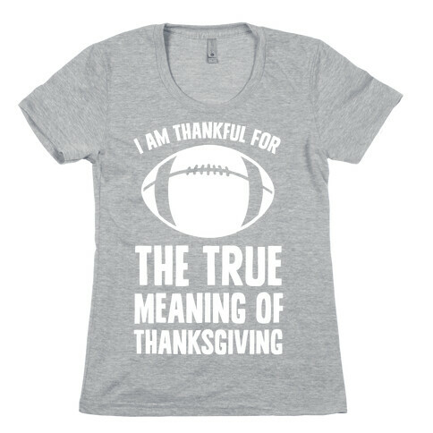 I Am Thankful For The True Meaning of Thanksgiving Womens T-Shirt