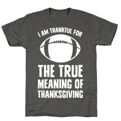 I Am Thankful For The True Meaning of Thanksgiving T-Shirt