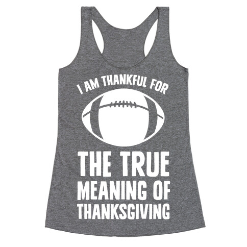 I Am Thankful For The True Meaning of Thanksgiving Racerback Tank Top