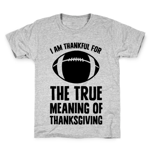 I Am Thankful For The True Meaning of Thanksgiving Kids T-Shirt