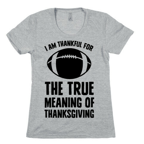 I Am Thankful For The True Meaning of Thanksgiving Womens T-Shirt