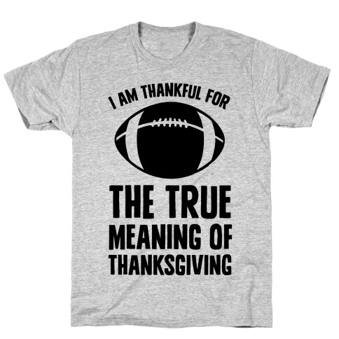 I Am Thankful For The True Meaning of Thanksgiving T-Shirt