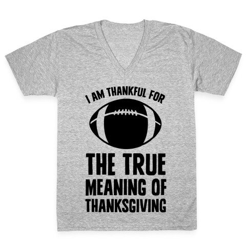 I Am Thankful For The True Meaning of Thanksgiving V-Neck Tee Shirt