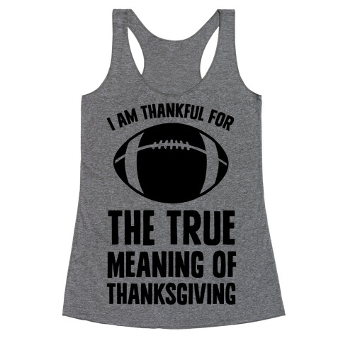 I Am Thankful For The True Meaning of Thanksgiving Racerback Tank Top