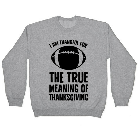 I Am Thankful For The True Meaning of Thanksgiving Pullover