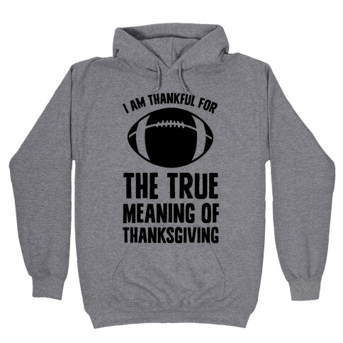 I Am Thankful For The True Meaning of Thanksgiving Hooded Sweatshirt