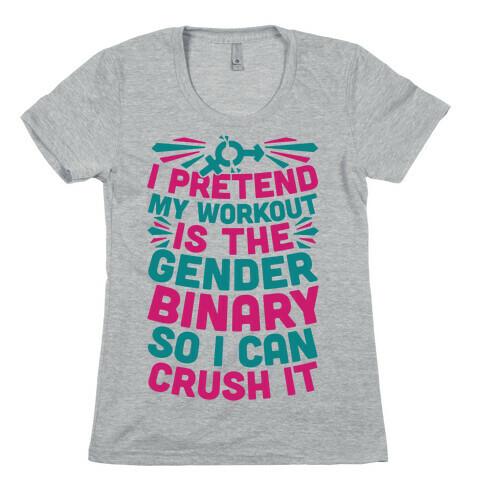 I Pretend My Workout Is The Gender Binary So I Can Crush It Womens T-Shirt