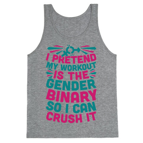 I Pretend My Workout Is The Gender Binary So I Can Crush It Tank Top