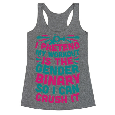 I Pretend My Workout Is The Gender Binary So I Can Crush It Racerback Tank Top