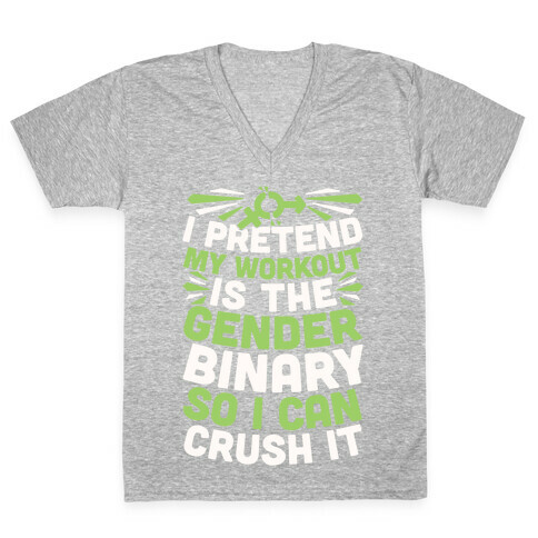 I Pretend My Workout Is The Gender Binary So I Can Crush It V-Neck Tee Shirt