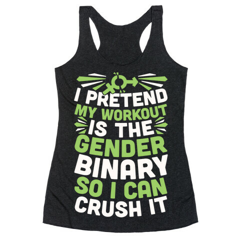 I Pretend My Workout Is The Gender Binary So I Can Crush It Racerback Tank Top