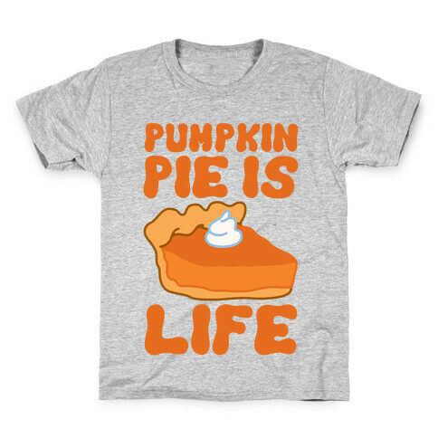 Pumpkin Pie Is Life Kids T-Shirt