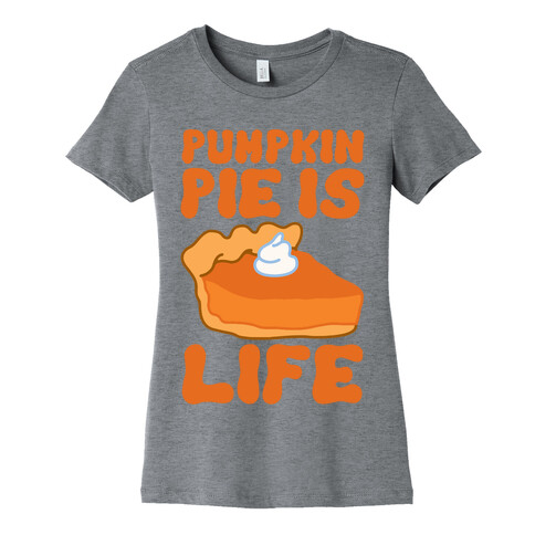 Pumpkin Pie Is Life Womens T-Shirt