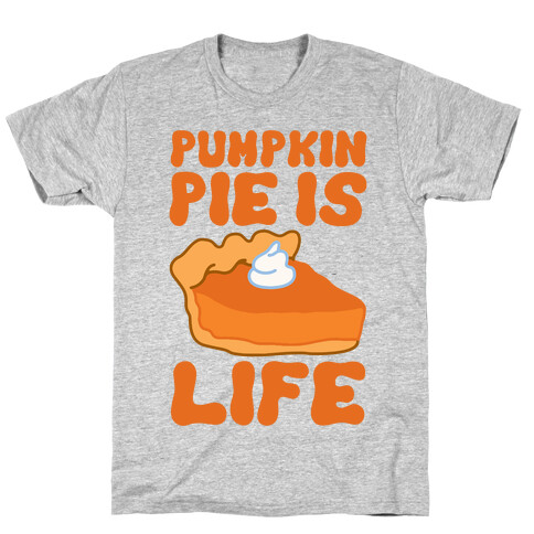 Pumpkin Pie Is Life T-Shirt