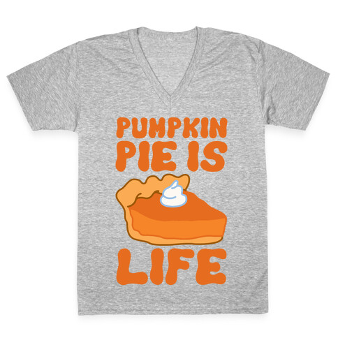 Pumpkin Pie Is Life V-Neck Tee Shirt
