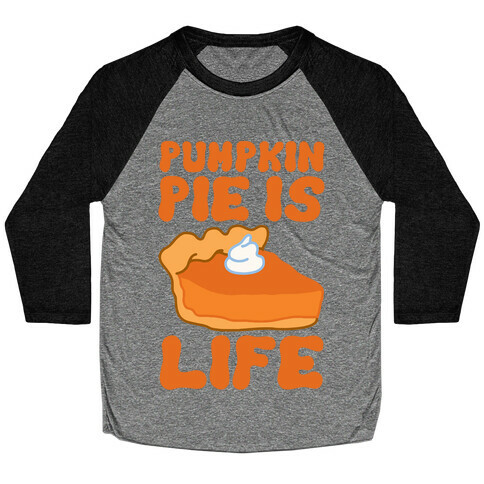 Pumpkin Pie Is Life Baseball Tee