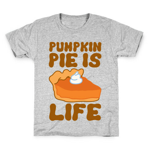 Pumpkin Pie Is Life Kids T-Shirt