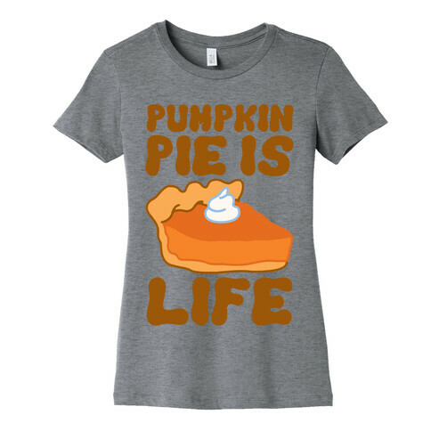 Pumpkin Pie Is Life Womens T-Shirt