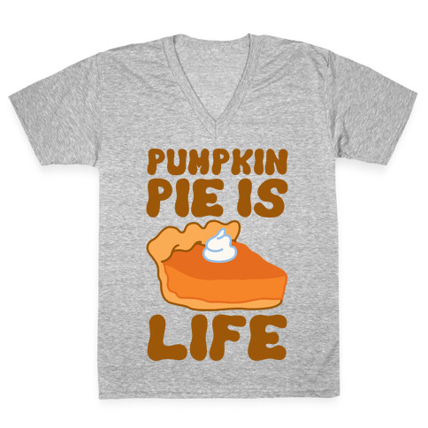 Pumpkin Pie Is Life V-Neck Tee Shirt