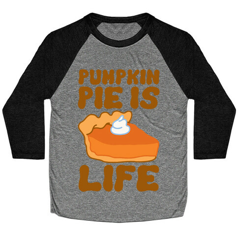 Pumpkin Pie Is Life Baseball Tee