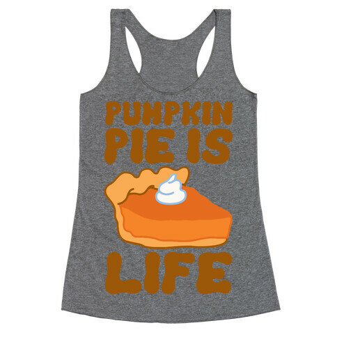 Pumpkin Pie Is Life Racerback Tank Top