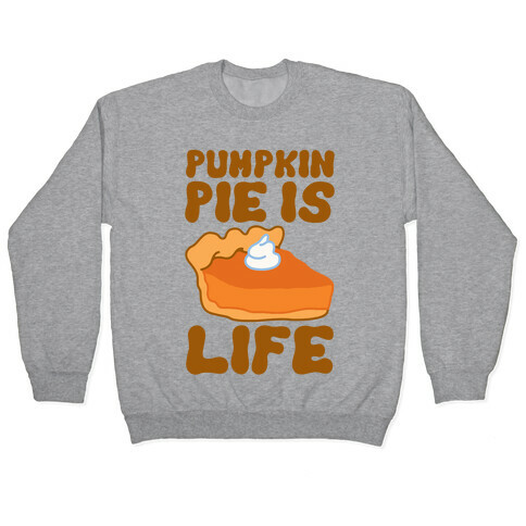 Pumpkin Pie Is Life Pullover