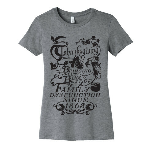 Thanksgiving Bringing Out The Best Of Family Dysfunction Since 1863 Womens T-Shirt
