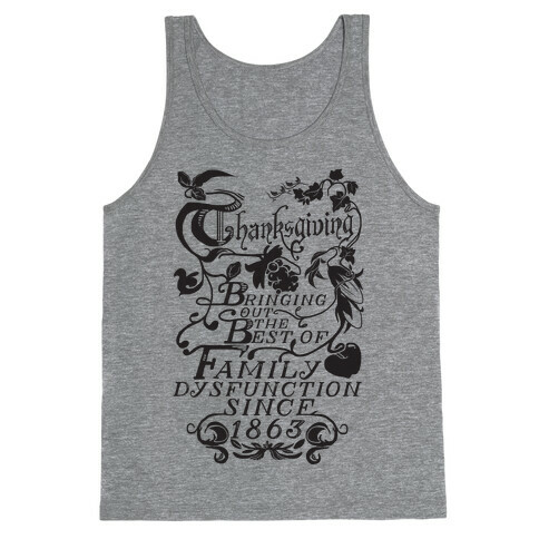 Thanksgiving Bringing Out The Best Of Family Dysfunction Since 1863 Tank Top