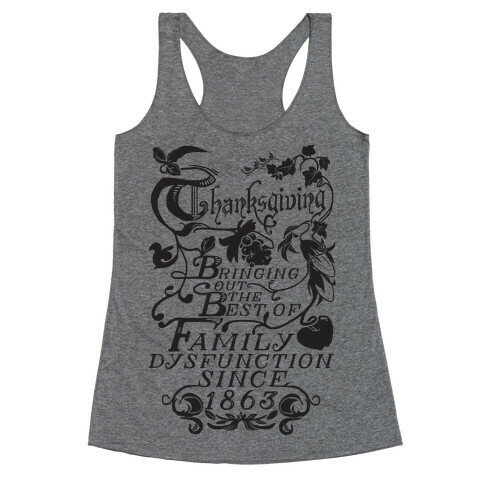 Thanksgiving Bringing Out The Best Of Family Dysfunction Since 1863 Racerback Tank Top