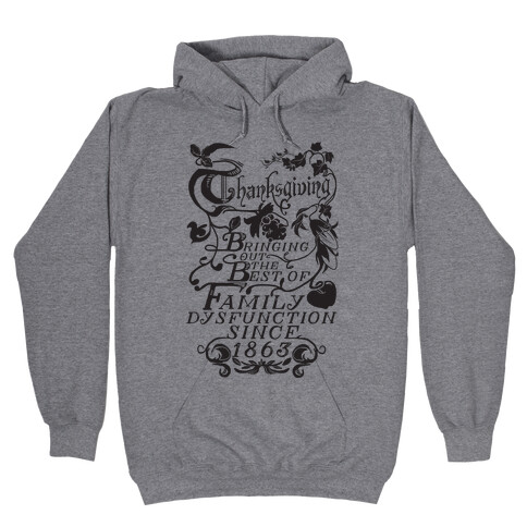 Thanksgiving Bringing Out The Best Of Family Dysfunction Since 1863 Hooded Sweatshirt
