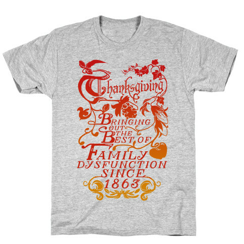 Thanksgiving Bringing Out The Best Of Family Dysfunction Since 1863 T-Shirt