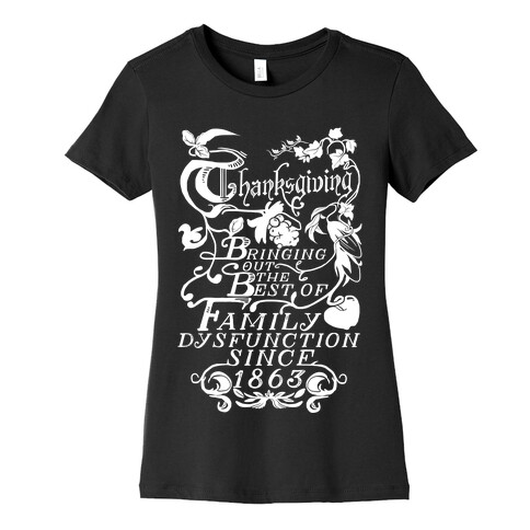 Thanksgiving Bringing Out The Best Of Family Dysfunction Since 1863 Womens T-Shirt