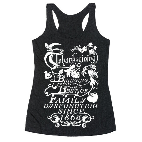 Thanksgiving Bringing Out The Best Of Family Dysfunction Since 1863 Racerback Tank Top
