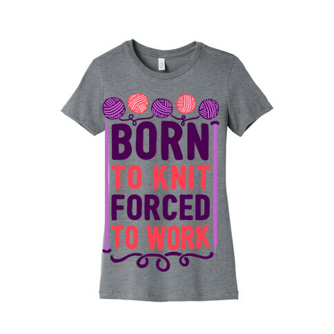 Born To Knit Forced To Work Womens T-Shirt