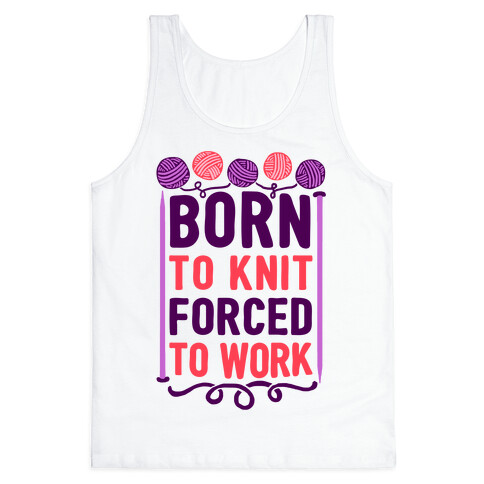 Born To Knit Forced To Work Tank Top