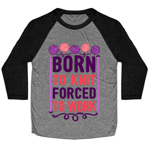 Born To Knit Forced To Work Baseball Tee
