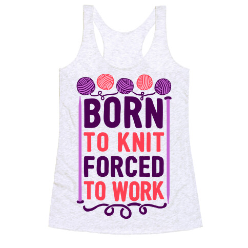 Born To Knit Forced To Work Racerback Tank Top