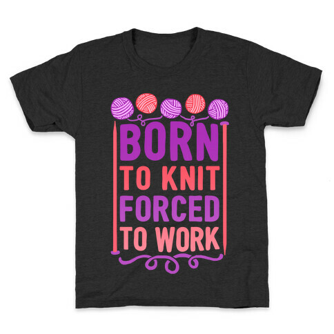 Born To Knit Forced To Work Kids T-Shirt