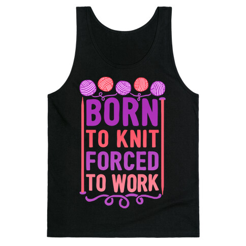 Born To Knit Forced To Work Tank Top