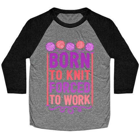 Born To Knit Forced To Work Baseball Tee