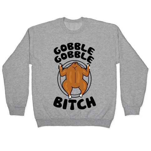 Gobble Gobble Bitch Pullover