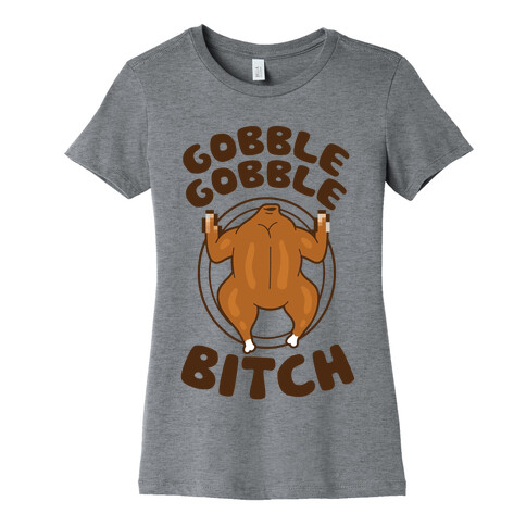 Gobble Gobble Bitch Womens T-Shirt