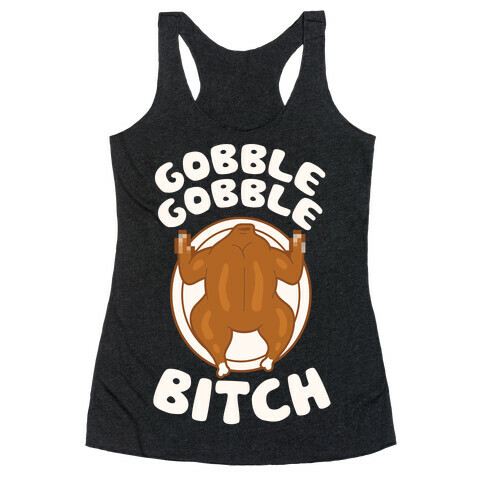 Gobble Gobble Bitch Racerback Tank Top