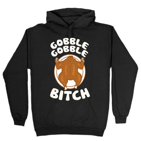 Gobble Gobble Bitch Hooded Sweatshirt