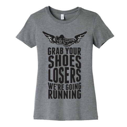 Grab Your Shoes Losers We're Going Running Womens T-Shirt