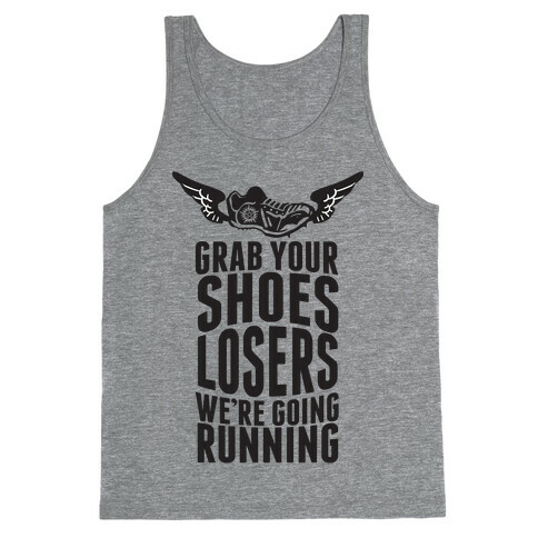 Grab Your Shoes Losers We're Going Running Tank Top