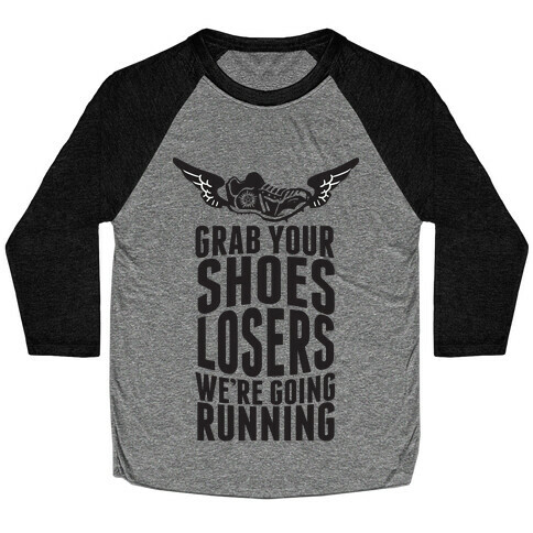 Grab Your Shoes Losers We're Going Running Baseball Tee