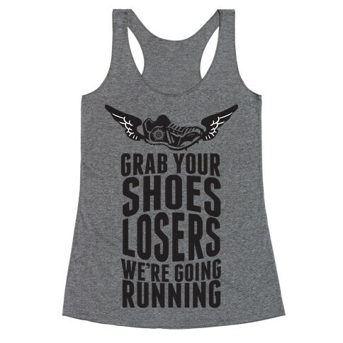 Grab Your Shoes Losers We're Going Running Racerback Tank Top