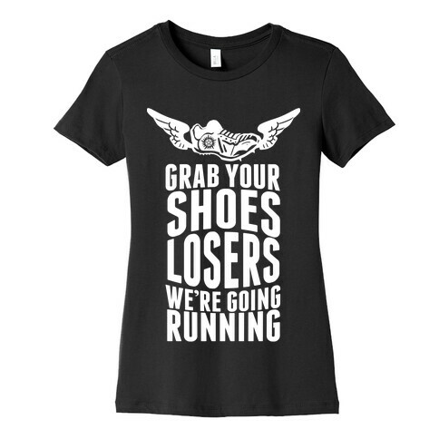 Grab Your Shoes Losers We're Going Running Womens T-Shirt