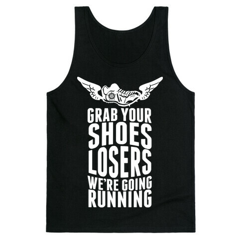 Grab Your Shoes Losers We're Going Running Tank Top